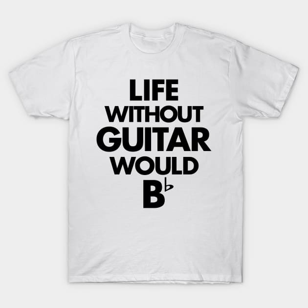 Life Without Guitar Would Be Flat T-Shirt by dokgo